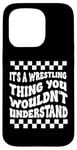 Coque pour iPhone 15 Pro Citation amusante It's A Wrestling Thing You Wouldn't Understand