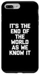 iPhone 7 Plus/8 Plus It's The End Of The World As We Know It T-Shirt funny saying Case