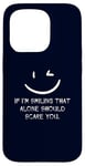 iPhone 15 Pro If I’m Smiling That Alone Should Scare You Sarcastic Humor Case