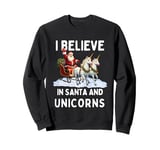 Christmas I Believe In Santa And Unicorns Sweatshirt