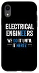 iPhone XR Funny Electrical Engineers We Do It Until It Hertz Humor EE Case