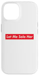 iPhone 14 Let Me Solo Her Meme Gaming Video Game Player Funny Gamer Case