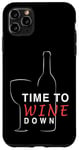 Coque pour iPhone 11 Pro Max Time to Wine Down Verre à vin pour amateur de vin