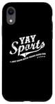 Coque pour iPhone XR Yay Sports! I Just Hope Both Teams Have Fun - YAY Go Sports