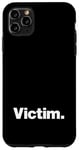 iPhone 11 Pro Max The word Victim | A design that says Victim Case