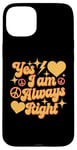 Coque pour iPhone 15 Plus Inscription « I Am Always Right » Yes I Am Always Right