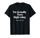 I'm Actually Very Right Wing And I Love It Anti Liz Truss T-Shirt