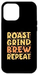 Coque pour iPhone 12 Pro Max Cafetière - Roast Grind Brew Brew Repeat - Barista