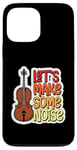 Coque pour iPhone 13 Pro Max Citation de violoniste Let's Make Some Noise Loud