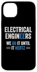 iPhone 14 Plus Funny Electrical Engineers We Do It Until It Hertz Humor EE Case