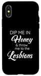 Coque pour iPhone X/XS Dip Me In Honey & Throw Me To The Lesbians - Flirty Lesbian