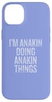 iPhone 14 Plus I'm Anakin Doing Anakin Things Funny Vintage Case