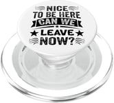 Nice To Be Here - Can We Leave Now? PopSockets PopGrip for MagSafe