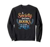 A Society That Bans Books Is Not Free Read Banned Books Sweatshirt