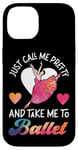 iPhone 14 Ballet Dancer Dance Girl Ballerina Just Call Me Pretty And Case