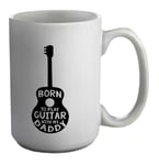 Born To Play Guitar With My Daddy White 15oz Large Mug Cup