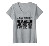 Womens A day without playing Air Hockey I have no idea - Air Hockey V-Neck T-Shirt