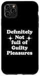 iPhone 11 Pro Max Definitely Not Full Of Guilty Pleasures Sarcastic Statement Case