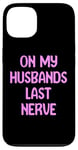 iPhone 13 On My Husbands Last Nerve Funny Tees, Mugs, Bags And Decor Case