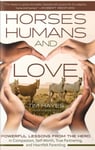 Horses, Humans, and Love  Powerful Lessons in Compassion, SelfWorth, and Heartfelt Partnering and Parenting from the Herd