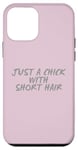 Coque pour iPhone 12 mini Citations de cheveux courts Just A Chick With Short Hair