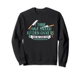 I Think I Have Enough Kitchen Gadgets Said No Chef Ever Sweatshirt