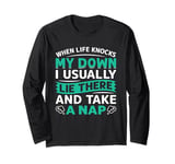 When Life Knocks Me Down I Usually Lie There And Take A Nap Long Sleeve T-Shirt