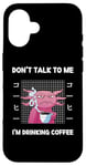 Coque pour iPhone 16 Axolotl Don't Talk To Me I'm Drinking Coffee Style japonais