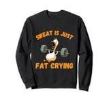 Sweat Is Just Fat Crying Gym Funny Duck Sweatshirt