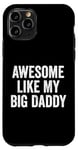 Coque pour iPhone 11 Pro Awesome Like My Big Daddy Funny Fathers Mother's Day Dad Mom