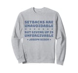 Setbacks Are Unavoidable But Giving Up Is Unforgivable Sweatshirt