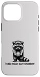 iPhone 16 Pro Max Raccoon Funny Sarcasm and Humor Trash Today Nap Tomorrow Case