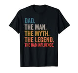 Dad The Man The Myth The Legend The Bad Influence T-Shirt