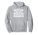 you cant tell me what to do! youre not daughter dad daddy Pullover Hoodie