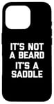 Coque pour iPhone 16 Pro T-shirt humoristique pour homme avec inscription « It's Not A Beard, It's A Saddle »