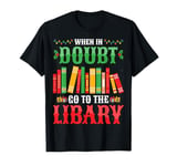 When In Doubt Go To The Library Book Librarian Christmas T-Shirt