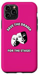 iPhone 11 Pro Save the Drama for the Stage Theater Acting Comedy Masks Case