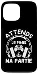 Coque pour iPhone 13 Pro Max Attends je finis ma partie cadeau drôle joueurs jeux vidéos