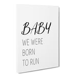 Baby We Were Born To Run Typography Quote Canvas Wall Art Print Ready to Hang, Framed Picture for Living Room Bedroom Home Office Décor, 30x20 Inch (76x50 cm)