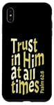 iPhone XS Max Trust In Him At All Times, Psalm 62:8, King James Bible KJV Case