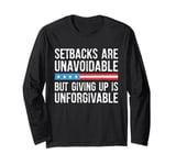 Setbacks Are Unavoidable But Giving Up Is Unforgivable Long Sleeve T-Shirt