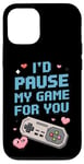 Coque pour iPhone 12/12 Pro I'd Pause My Game for You – Citation d'amour des joueurs