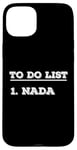 iPhone 15 Plus To Do List Nada nothing funny retirement Case