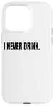 iPhone 15 Pro Max I NEVER DRINK Funny White Lie Joke Party Costume Case