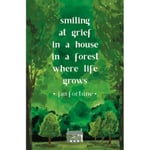 Smiling at Grief in a House in a Forest Where Life Grows (häftad, eng)