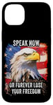 Coque pour iPhone 14 Plus Speak Now or Forever Lose Your Freedom: USA Eagle Graphic