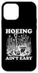 Coque pour iPhone 12 mini Hoeing Ain't Easy Binette de jardinage pour femme n'est pas facile