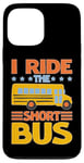 iPhone 13 Pro Max I Ride The Short Bus ---- Case