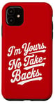 iPhone 11 I'm Yours No Take Backs Love Vintage Funny Valentine's Day Case