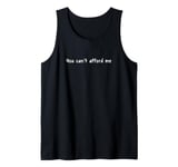 You Can't Afford Me Tank Top